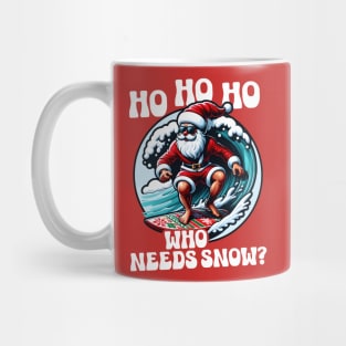 Ho Ho Ho Who needs Snow Mug